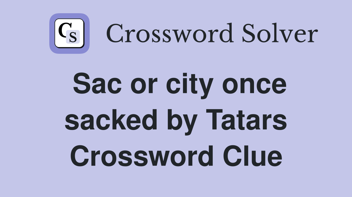 Sac or city once sacked by Tatars Crossword Clue