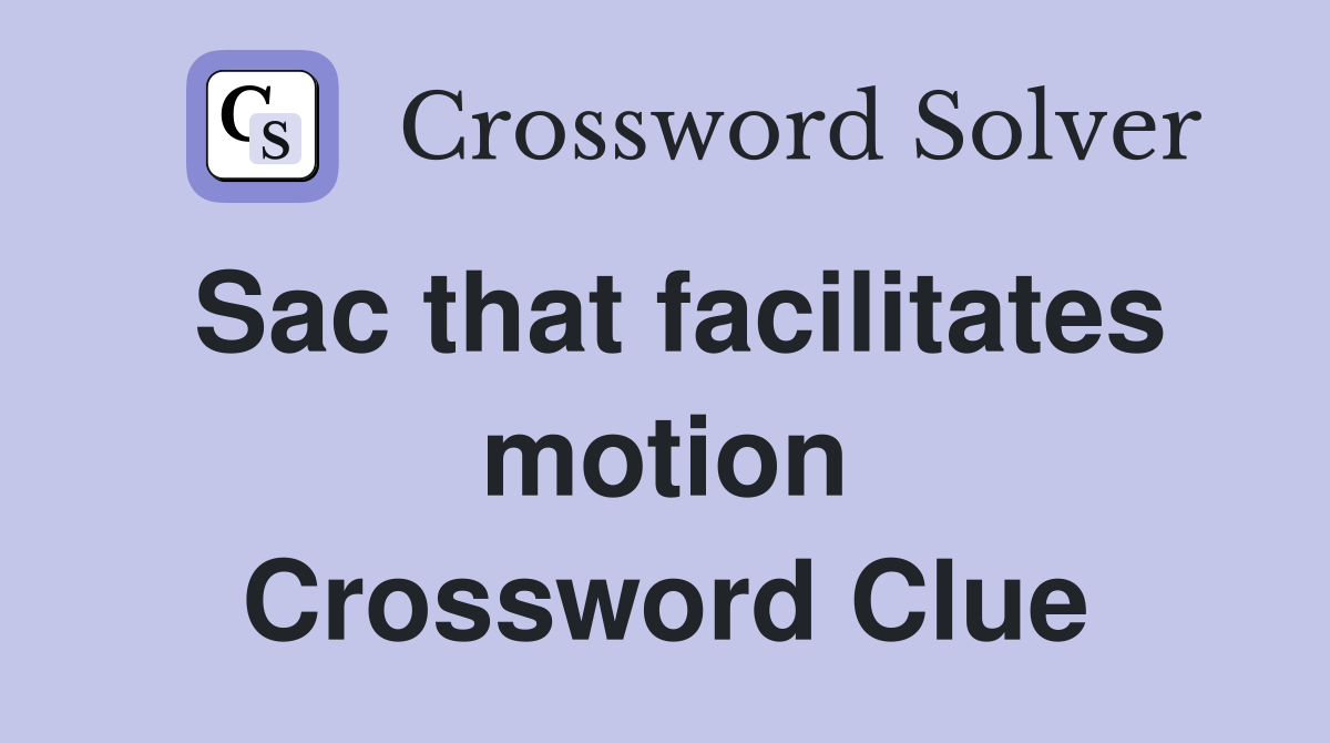 Sac that facilitates motion Crossword Clue