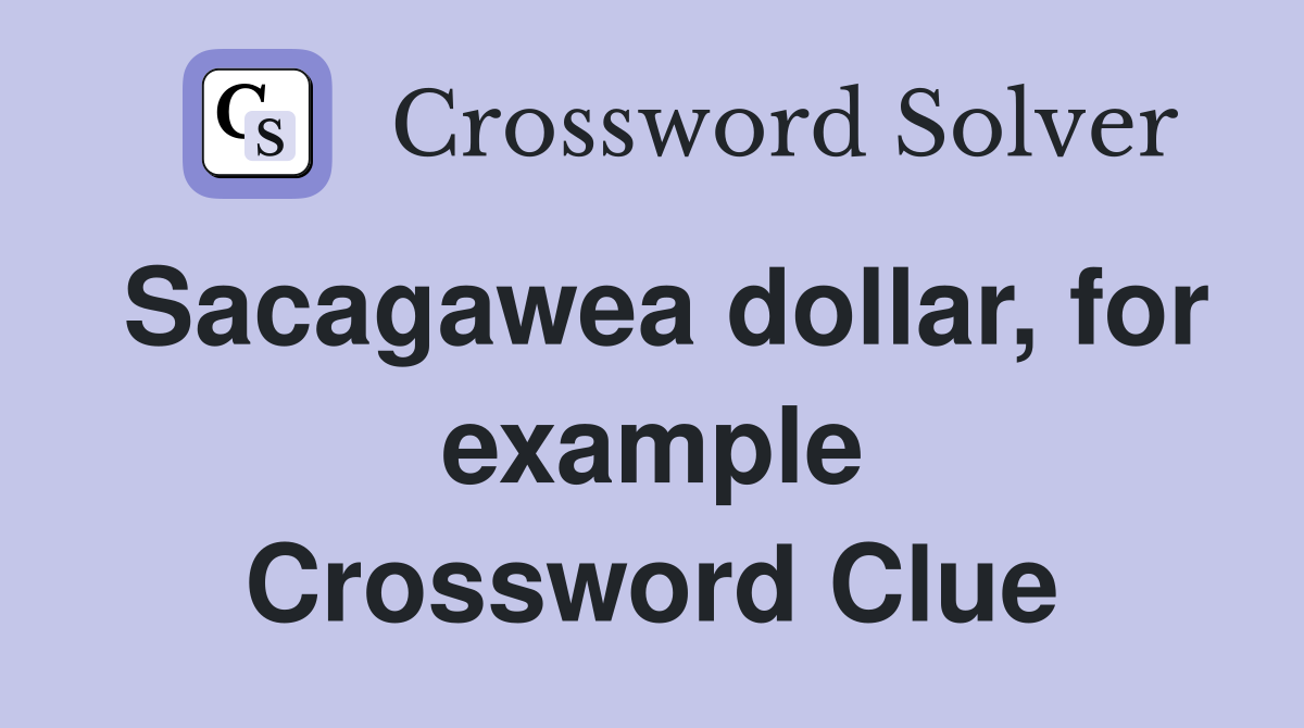 Sacagawea dollar, for example Crossword Clue
