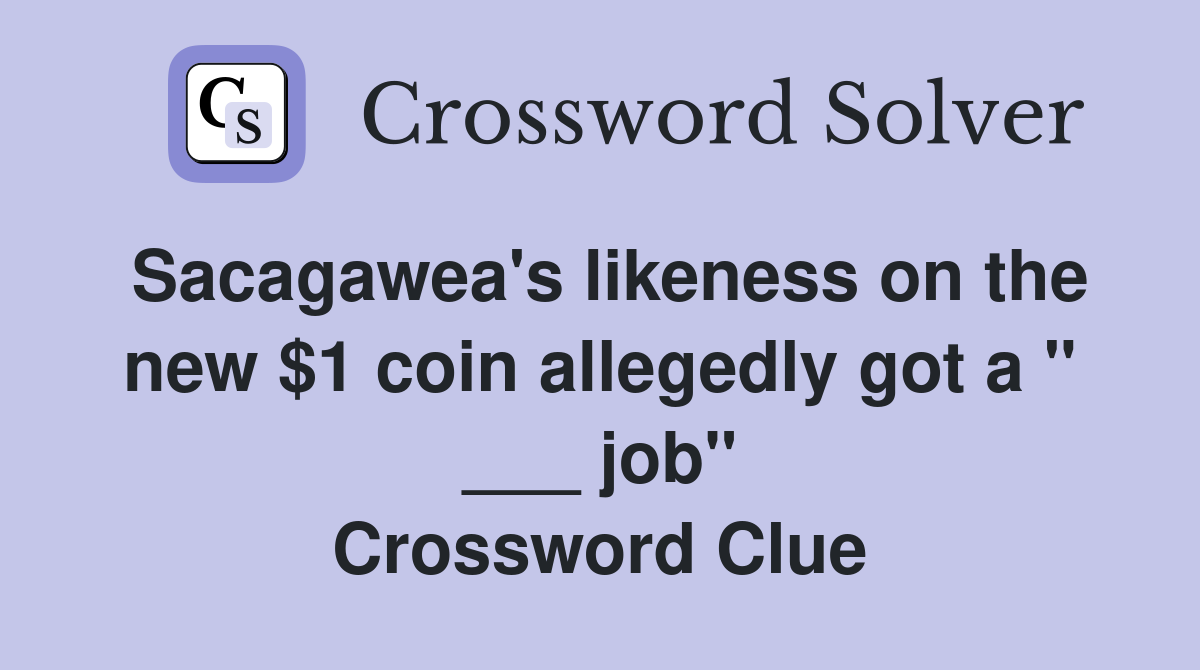 Sacagawea's likeness on the new $1 coin allegedly got a " ___ job" Crossword Clue