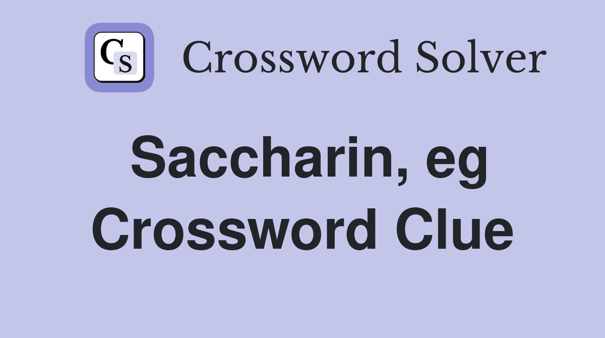 Saccharin, eg Crossword Clue