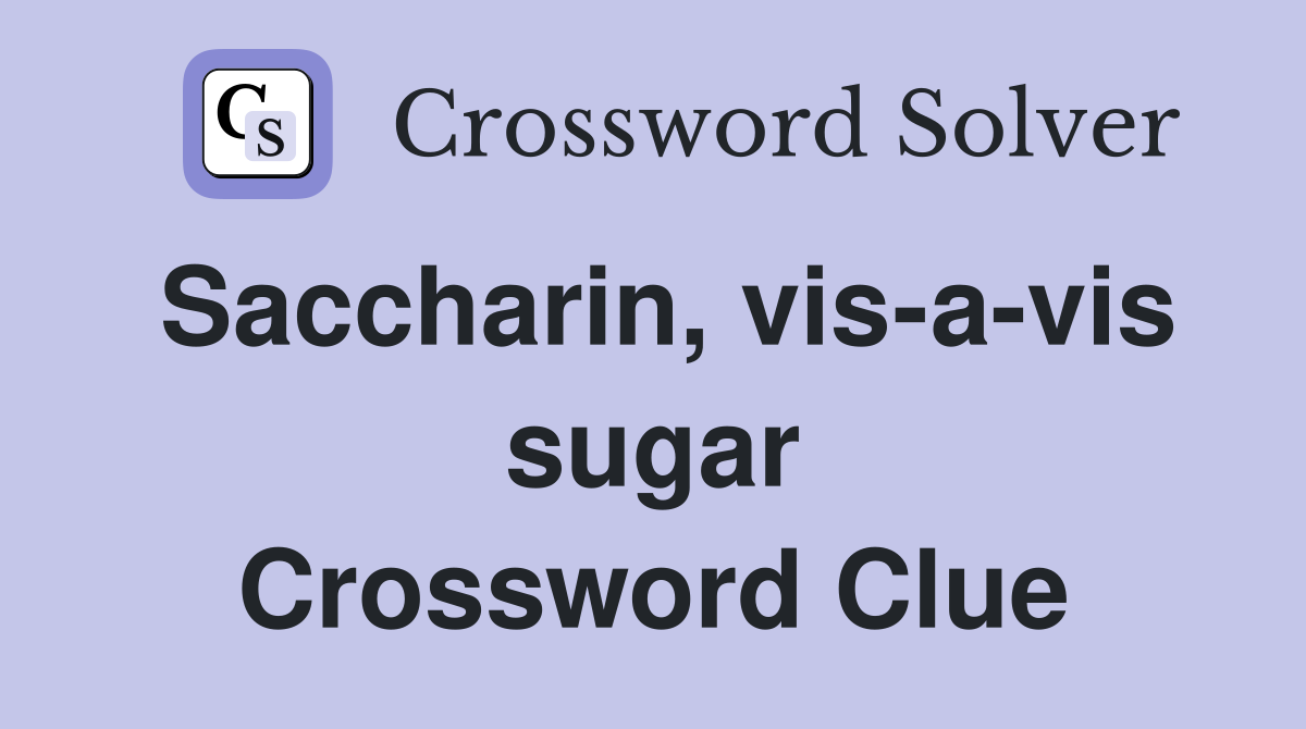 Saccharin, vis-a-vis sugar Crossword Clue