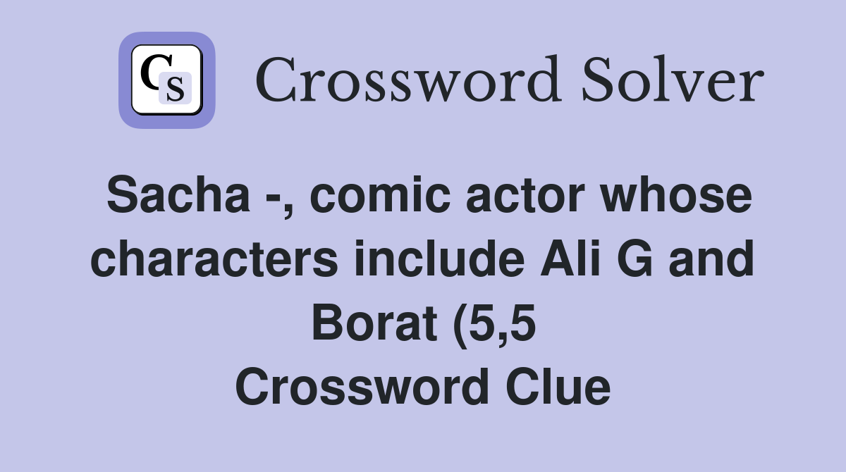 Sacha comic actor whose characters include Ali G and Borat (5 5 Sacha comic actor whose characters include Ali G and Borat (5 5