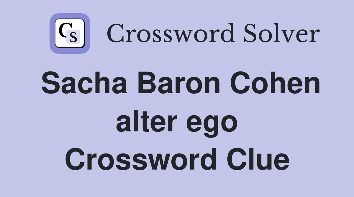 Sacha Baron Cohen alter ego Crossword Clue