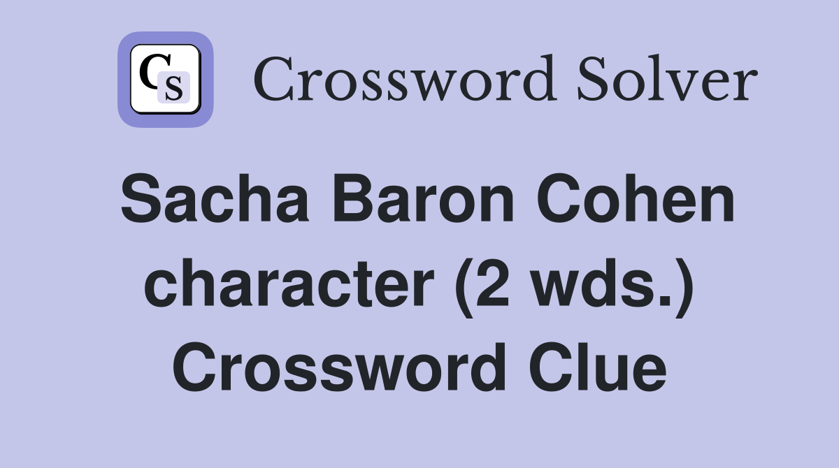 Sacha Baron Cohen character (2 wds.) Crossword Clue