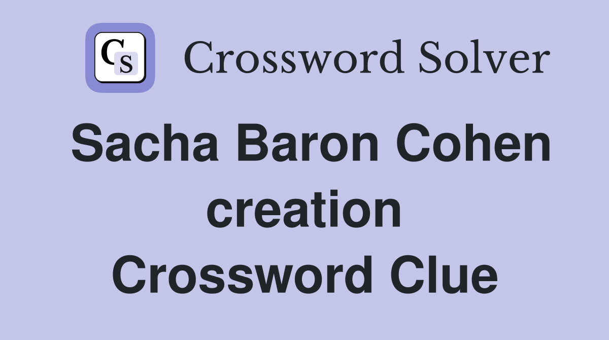 Sacha Baron Cohen creation Crossword Clue
