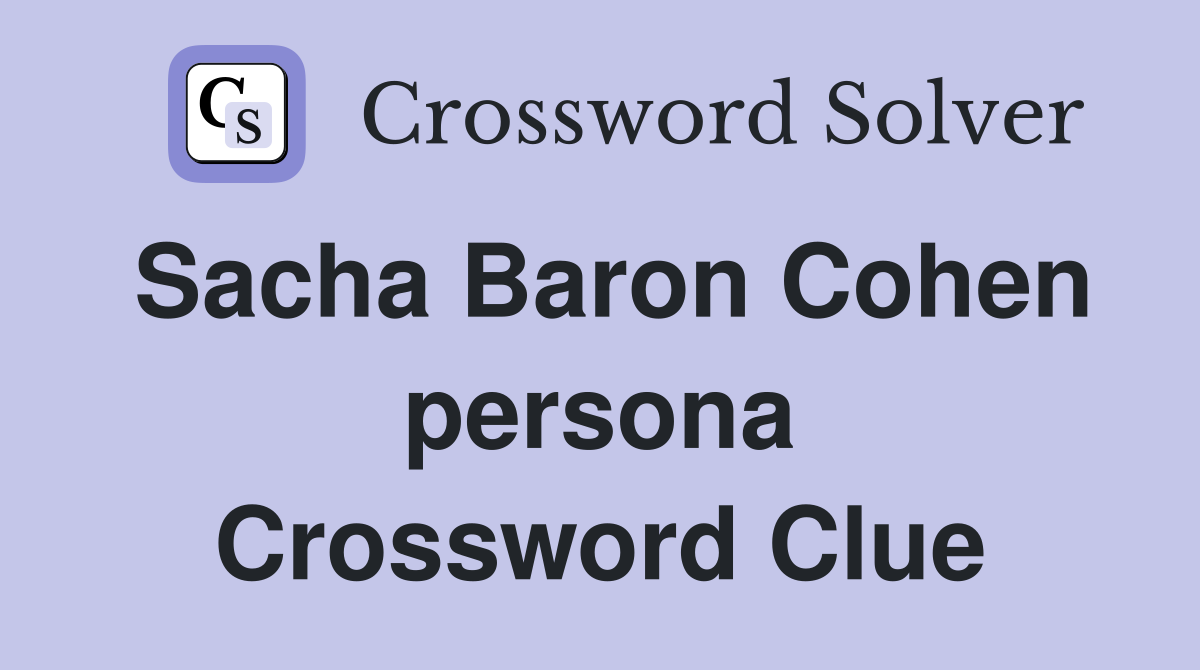Sacha Baron Cohen persona Crossword Clue Answers Crossword Solver