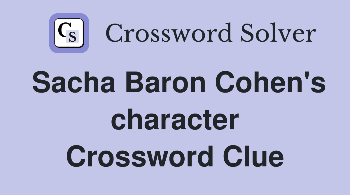 Sacha Baron Cohen's character Crossword Clue