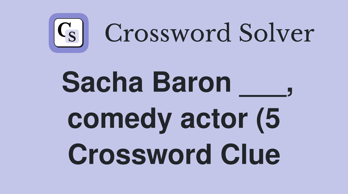 Sacha Baron comedy actor (5) Crossword Clue Answers Crossword Sacha Baron comedy actor (5) Crossword Clue Answers Crossword