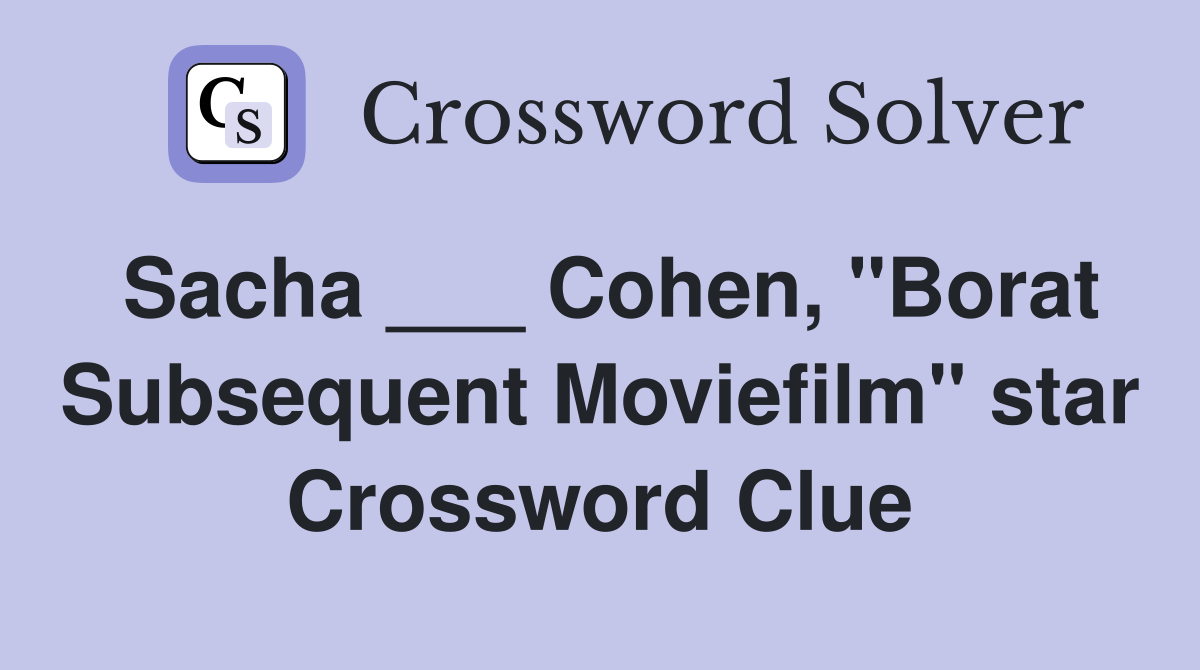 Sacha ___ Cohen, "Borat Subsequent Moviefilm" star Crossword Clue