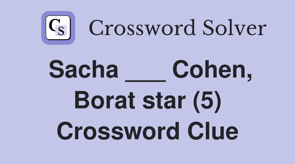 Sacha ___ Cohen, Borat star (5) Crossword Clue