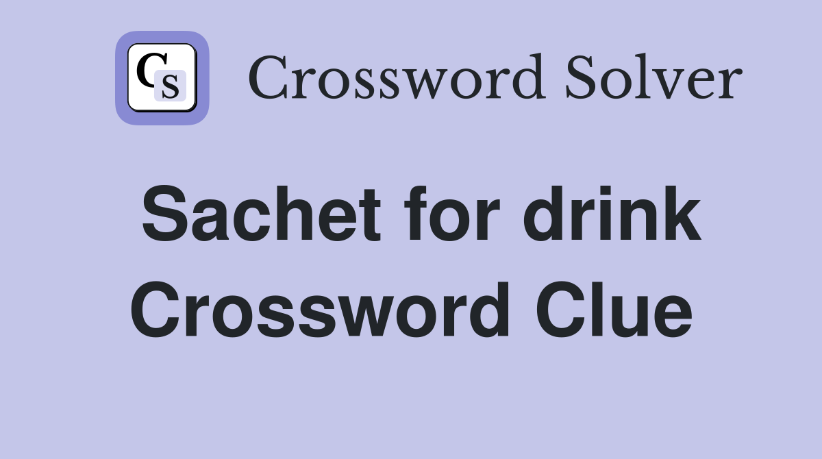 Sachet for drink Crossword Clue