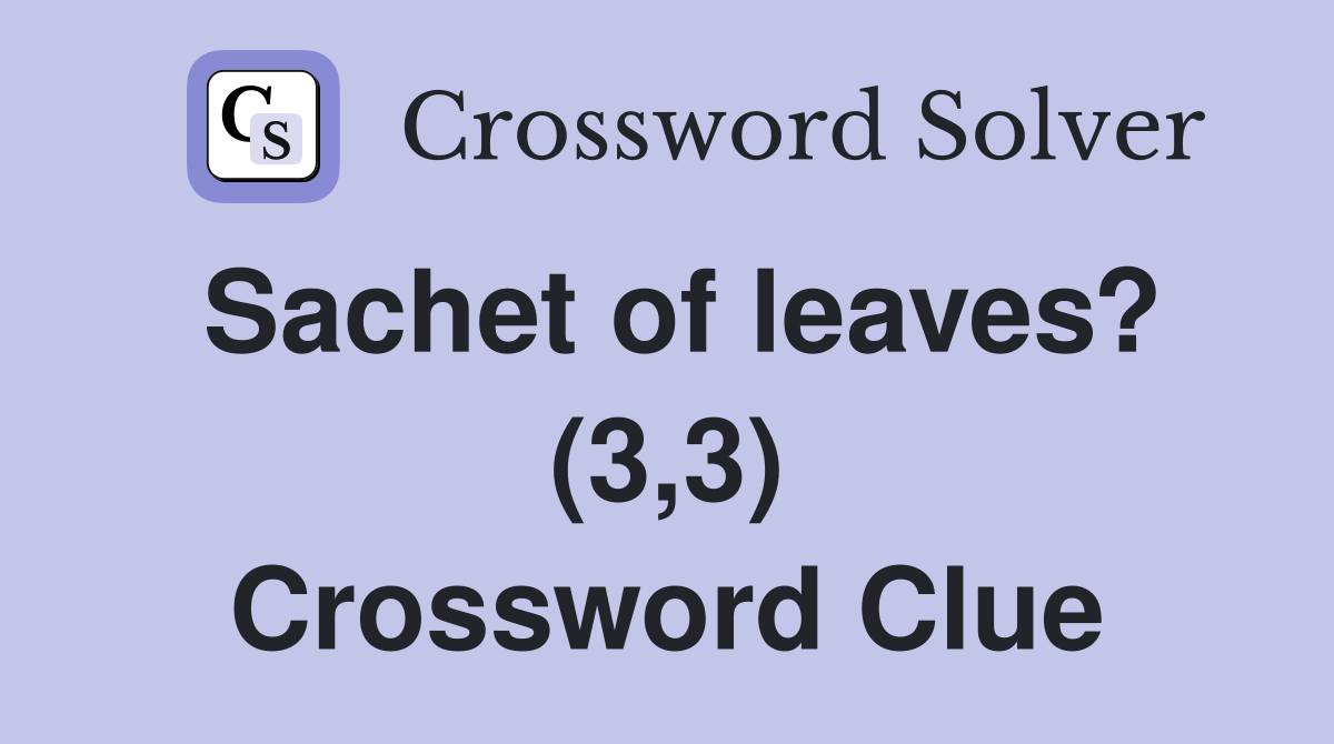 Sachet of leaves? (3,3) Crossword Clue