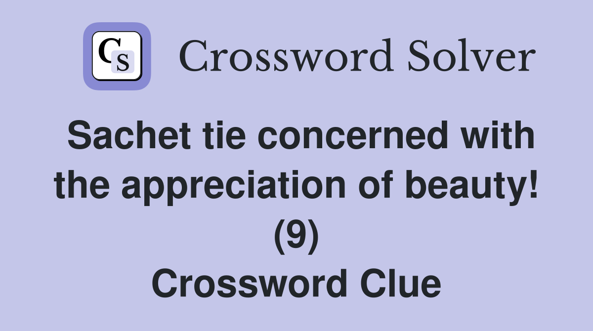Sachet tie concerned with the appreciation of beauty! (9) Crossword Clue