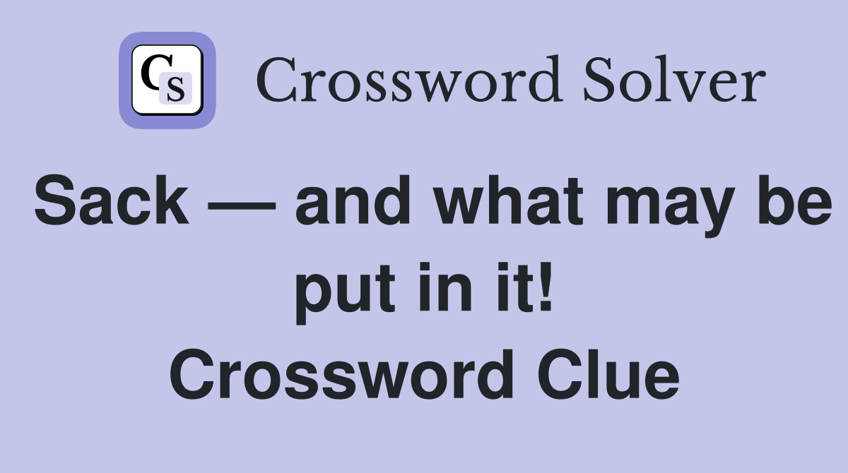 Sack — and what may be put in it! Crossword Clue