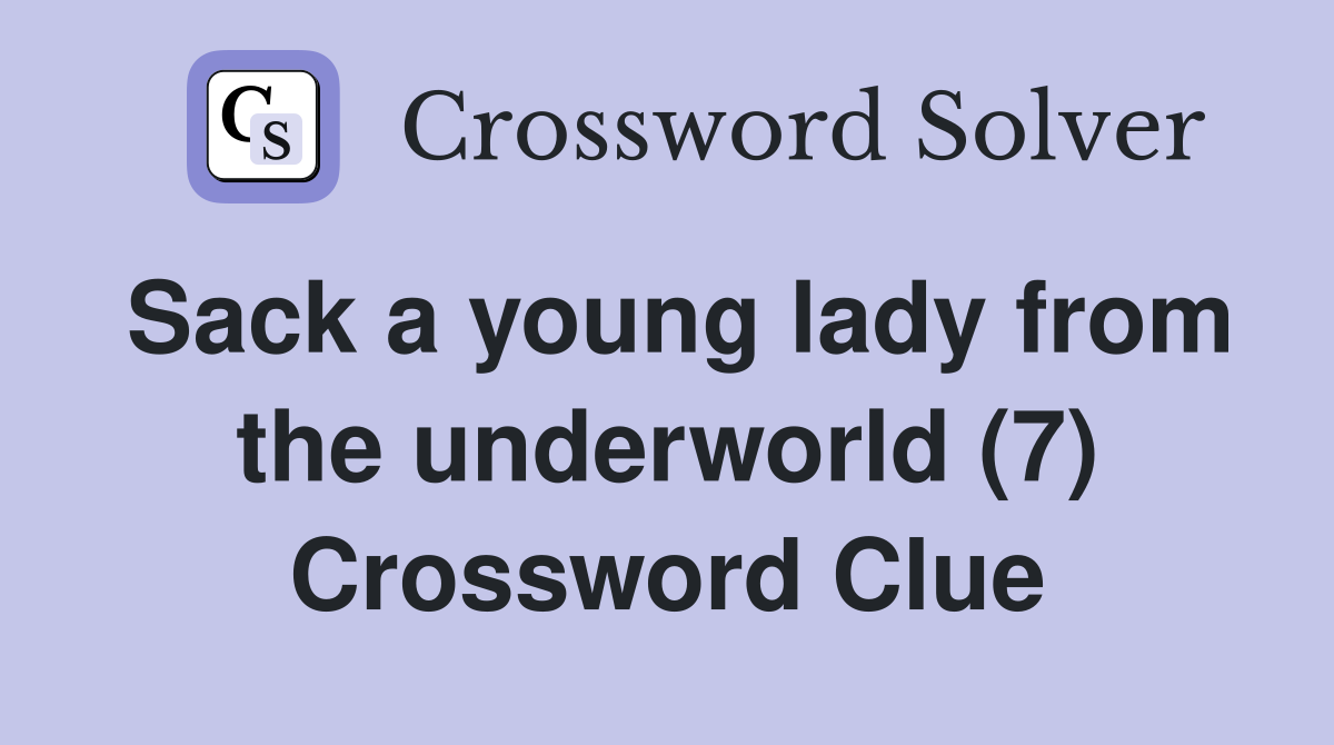 Sack a young lady from the underworld (7) Crossword Clue
