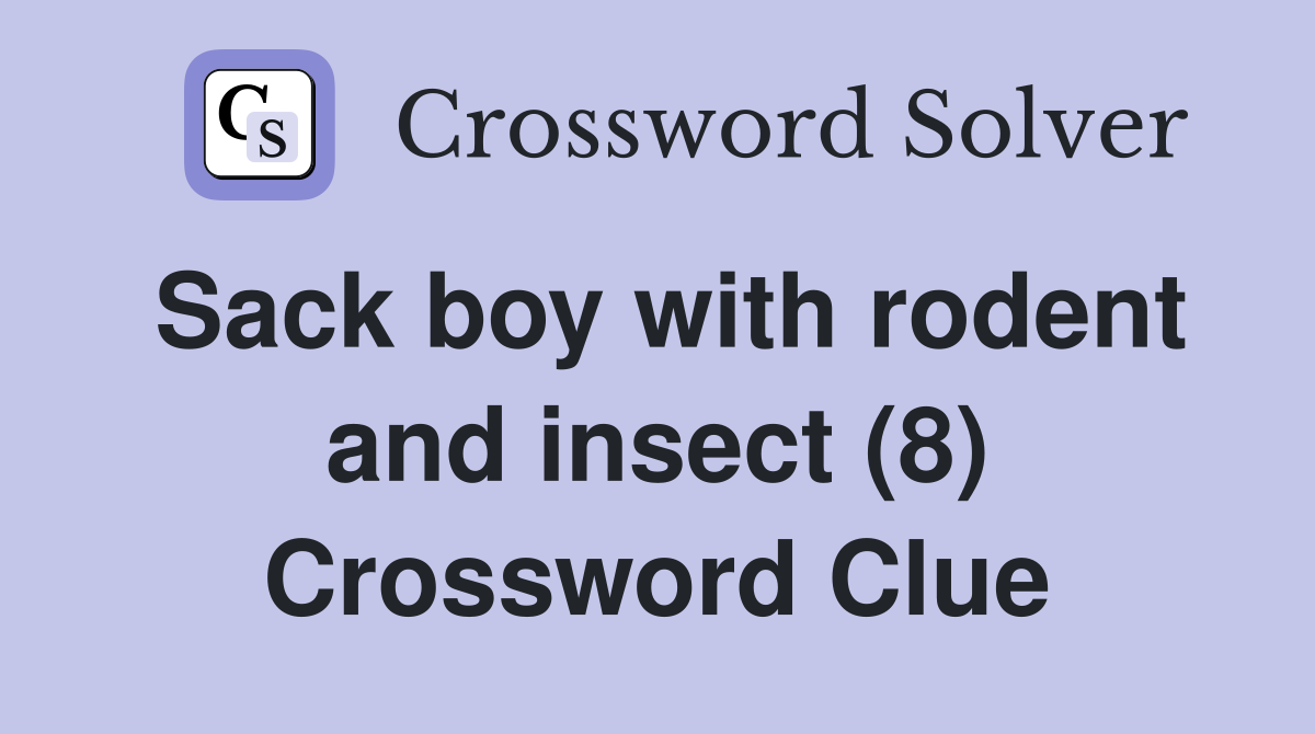 Sack boy with rodent and insect (8) Crossword Clue