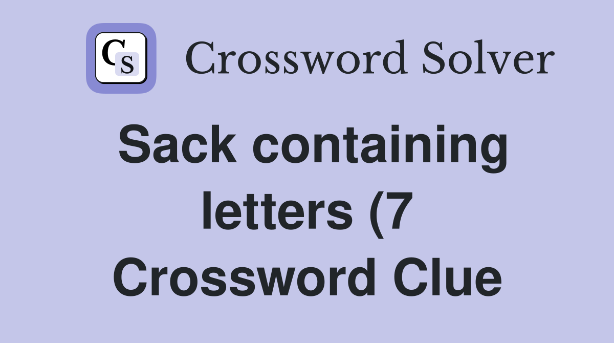 Sack containing letters (7) Crossword Clue Answers Crossword Solver Sack containing letters (7) Crossword Clue Answers Crossword Solver