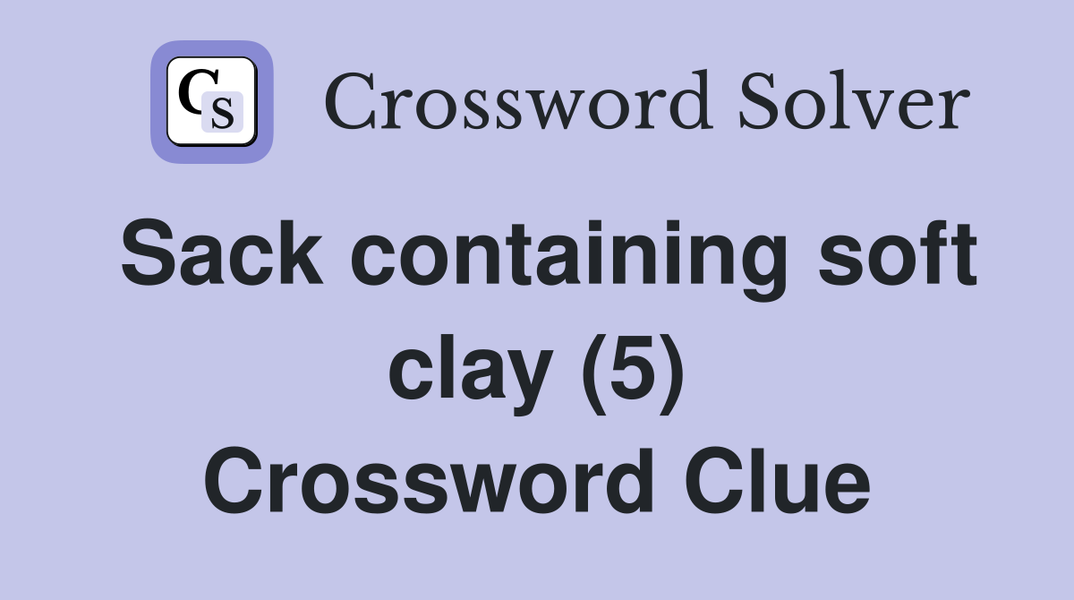 Sack containing soft clay (5) Crossword Clue