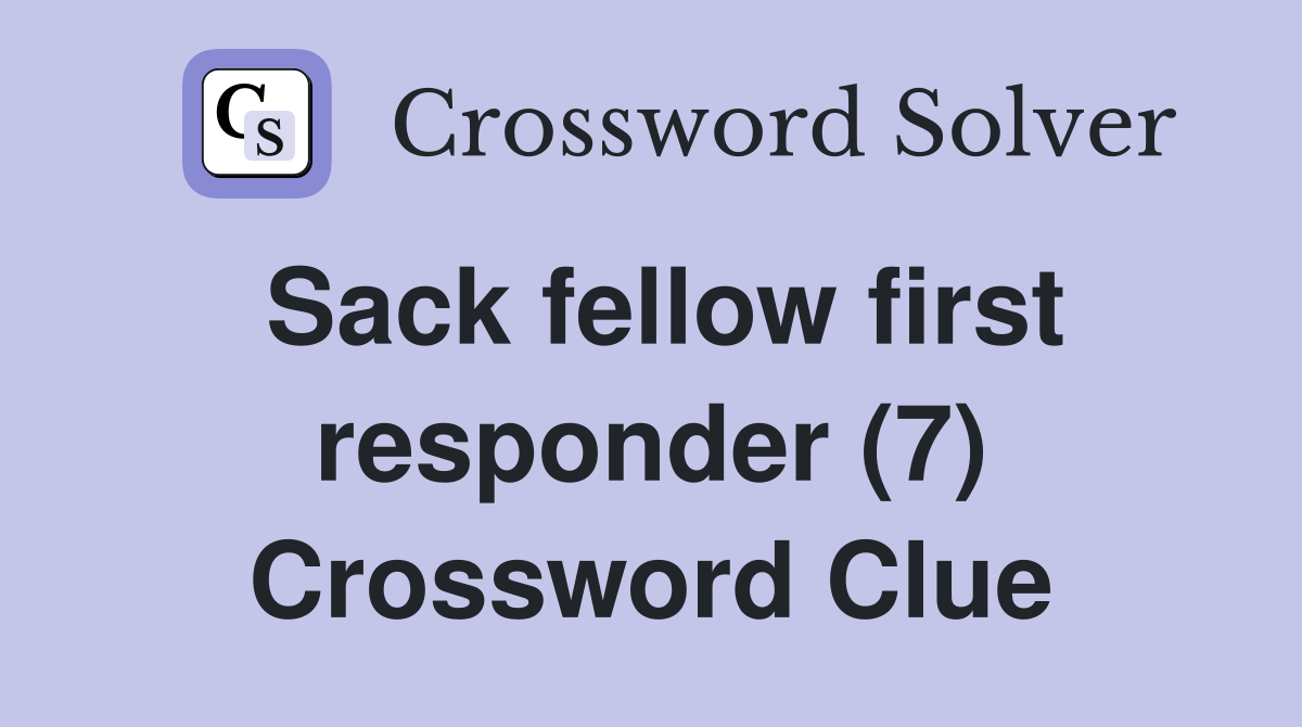 Sack fellow first responder (7) Crossword Clue