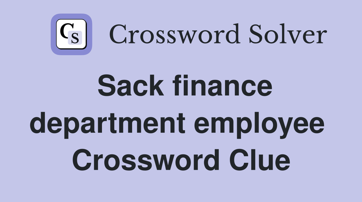 Sack finance department employee  Crossword Clue