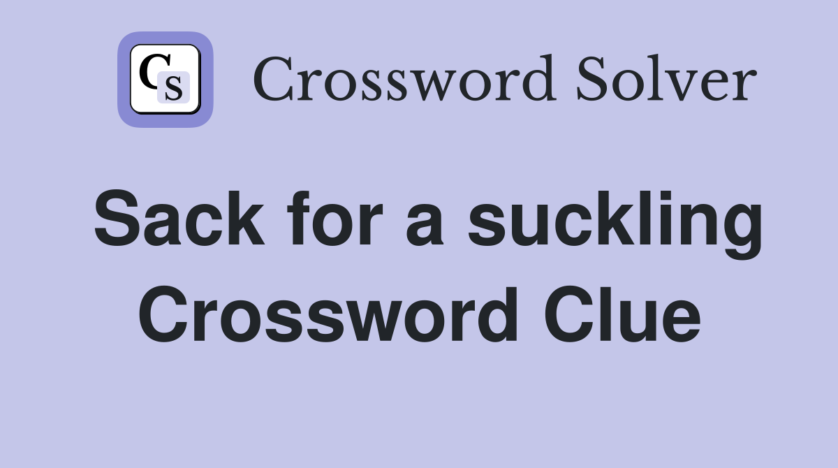Sack for a suckling Crossword Clue