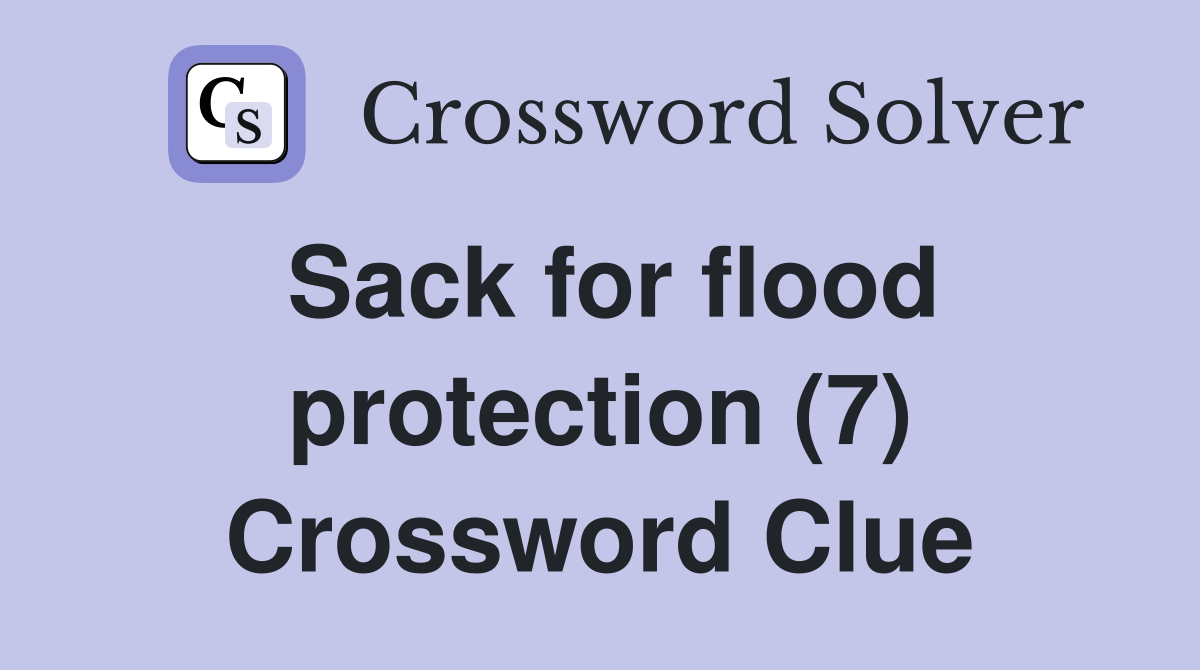 Sack for flood protection (7) Crossword Clue