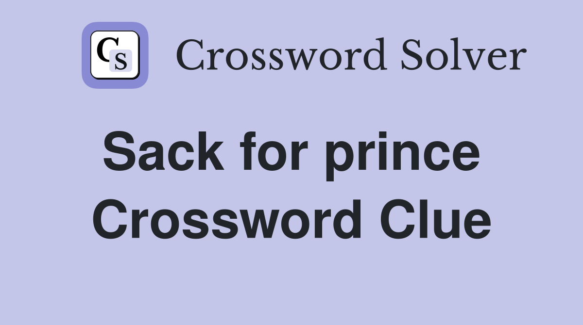 Sack for prince  Crossword Clue
