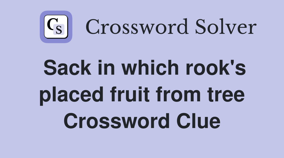 Sack in which rook's placed fruit from tree Crossword Clue
