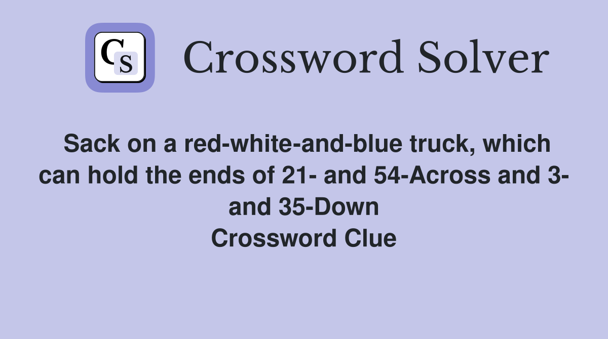 Sack on a red-white-and-blue truck, which can hold the ends of 21- and 54-Across and 3- and 35-Down Crossword Clue
