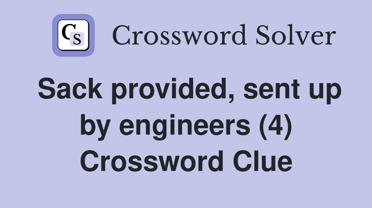 Sack provided, sent up by engineers (4) Crossword Clue