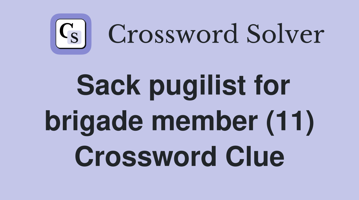 Sack pugilist for brigade member (11) Crossword Clue