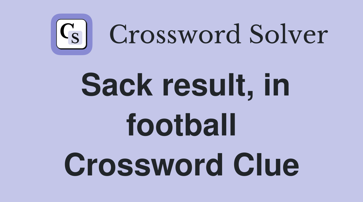Sack result, in football Crossword Clue