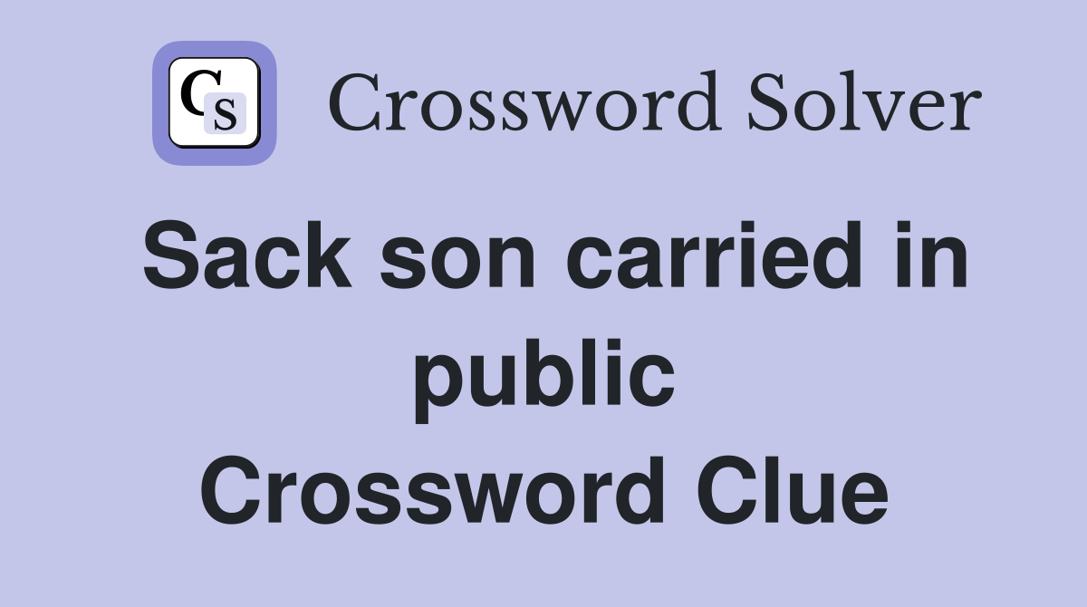 Sack son carried in public Crossword Clue