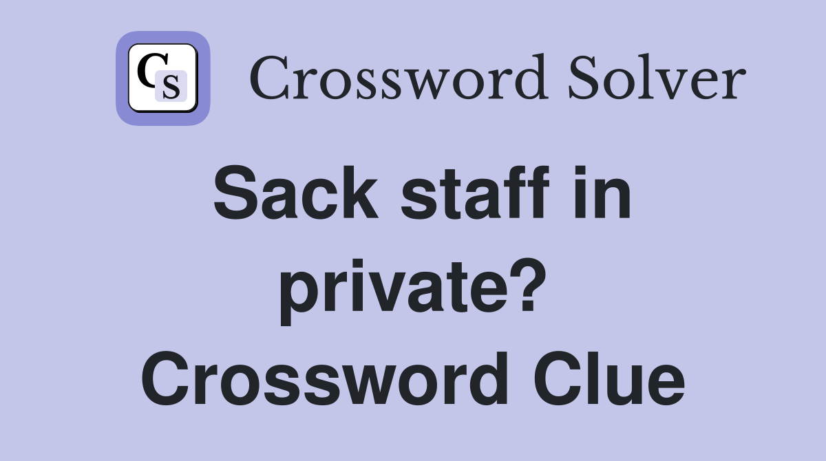 Sack staff in private? Crossword Clue