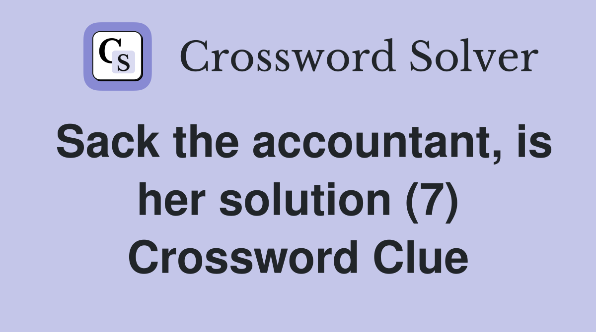 Sack the accountant, is her solution (7) Crossword Clue