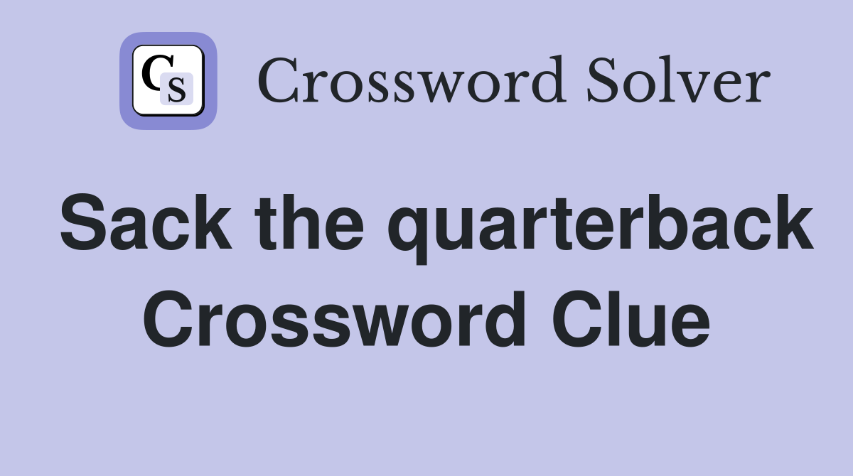 Sack the quarterback Crossword Clue