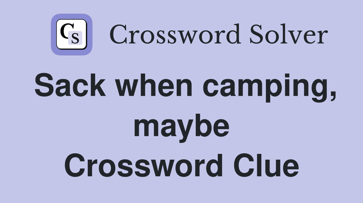 Sack when camping, maybe Crossword Clue