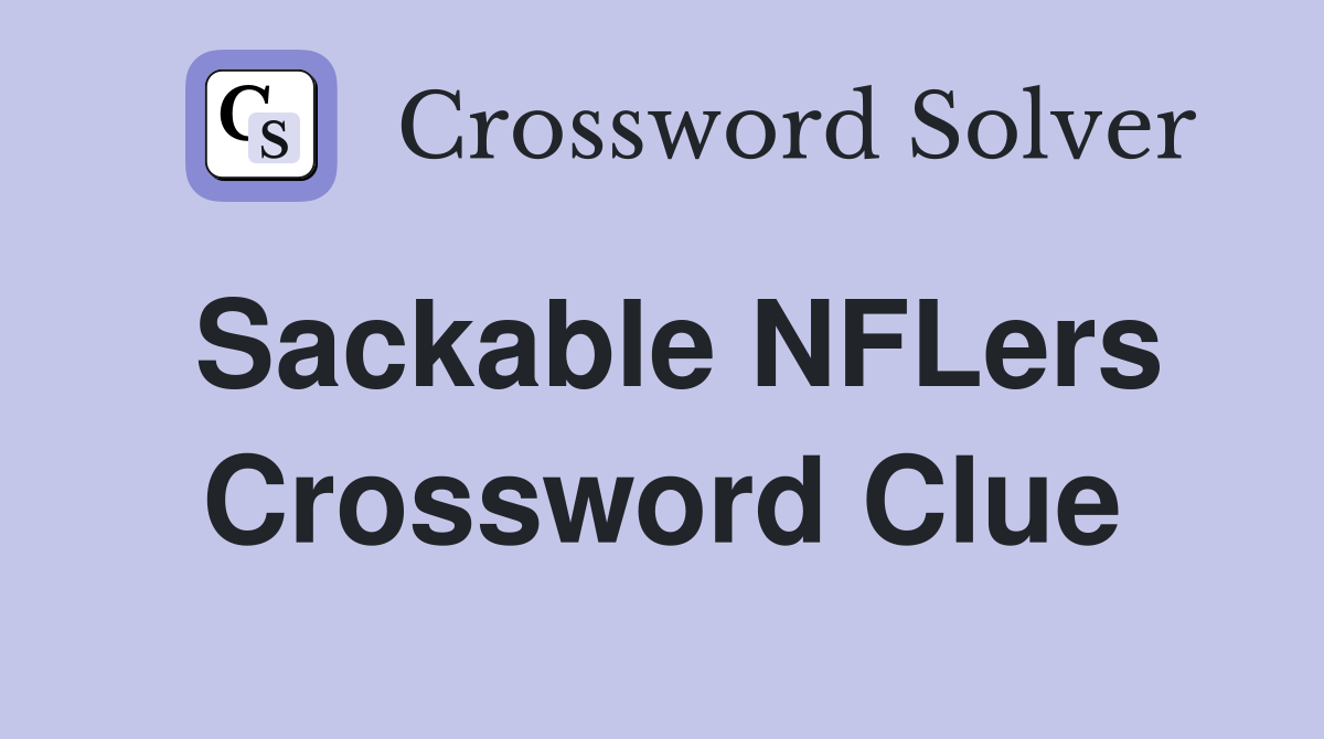 Sackable NFLers Crossword Clue