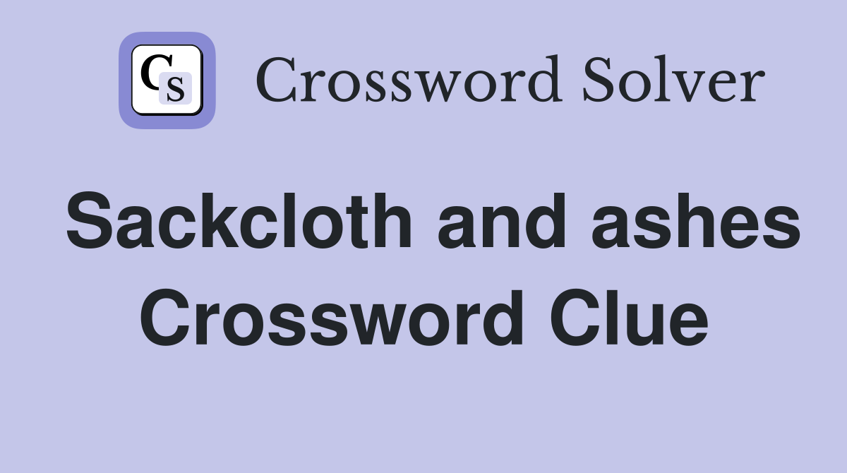 Sackcloth and ashes Crossword Clue