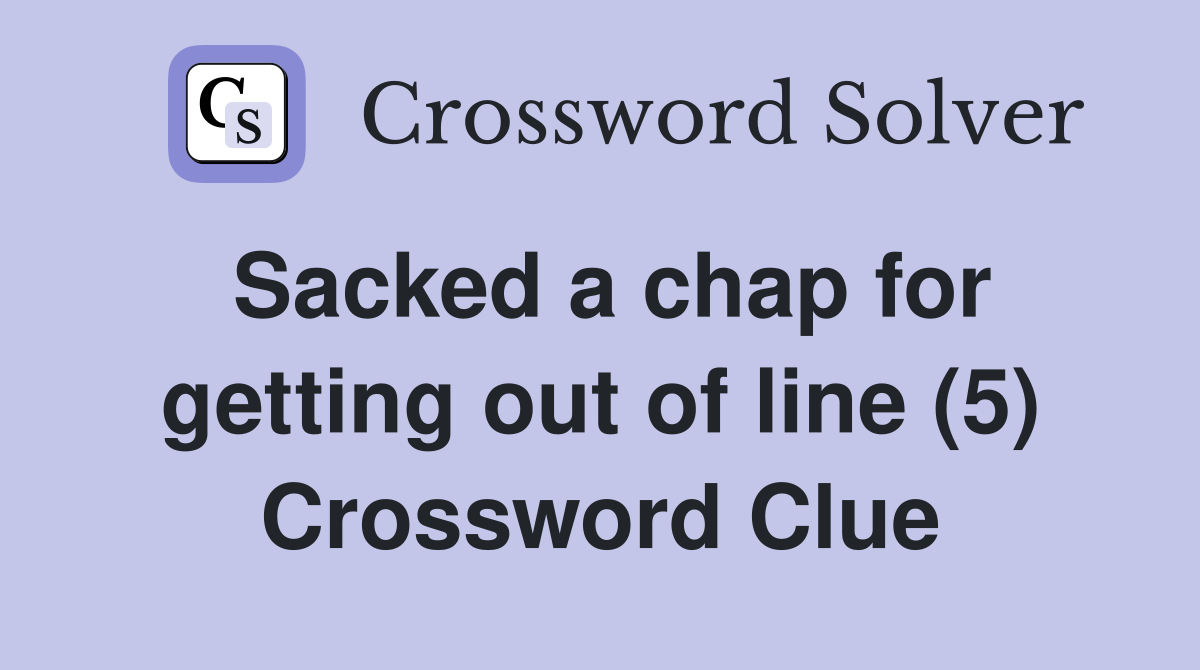 Sacked a chap for getting out of line (5) Crossword Clue