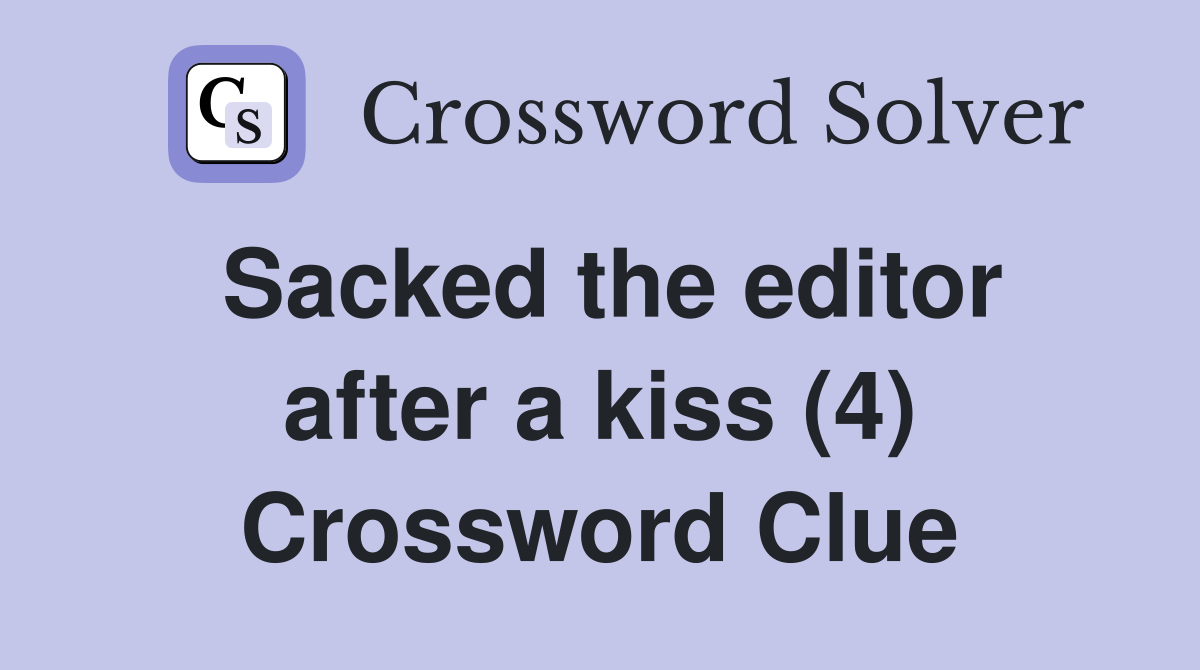 Sacked the editor after a kiss (4) Crossword Clue