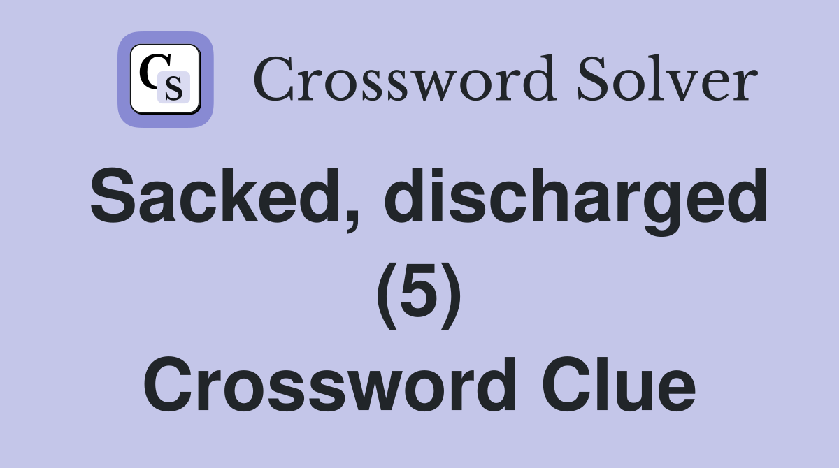 Sacked, discharged (5) Crossword Clue