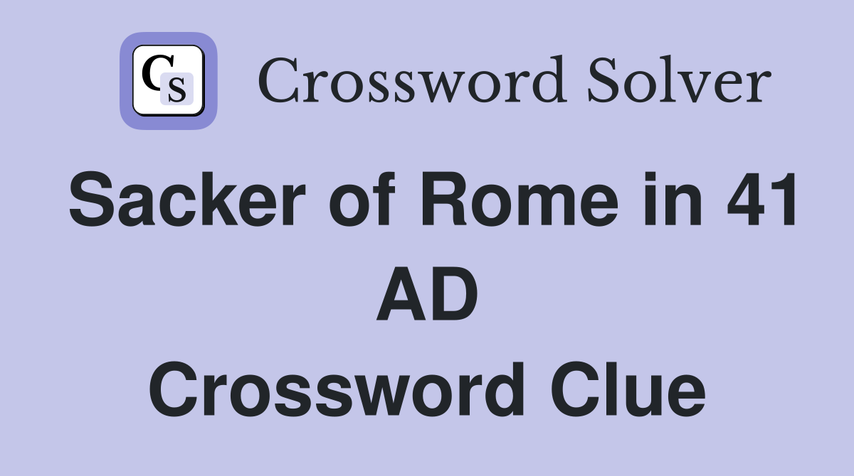 Sacker of Rome in 41 AD Crossword Clue
