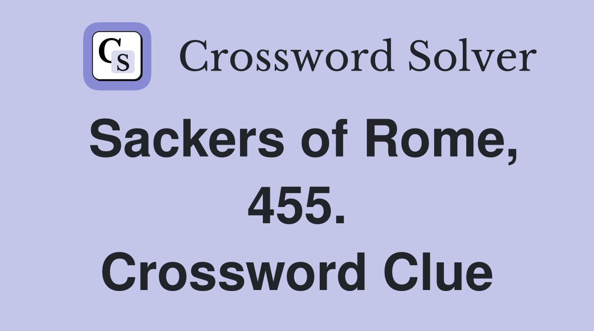 Sackers of Rome, 455. Crossword Clue