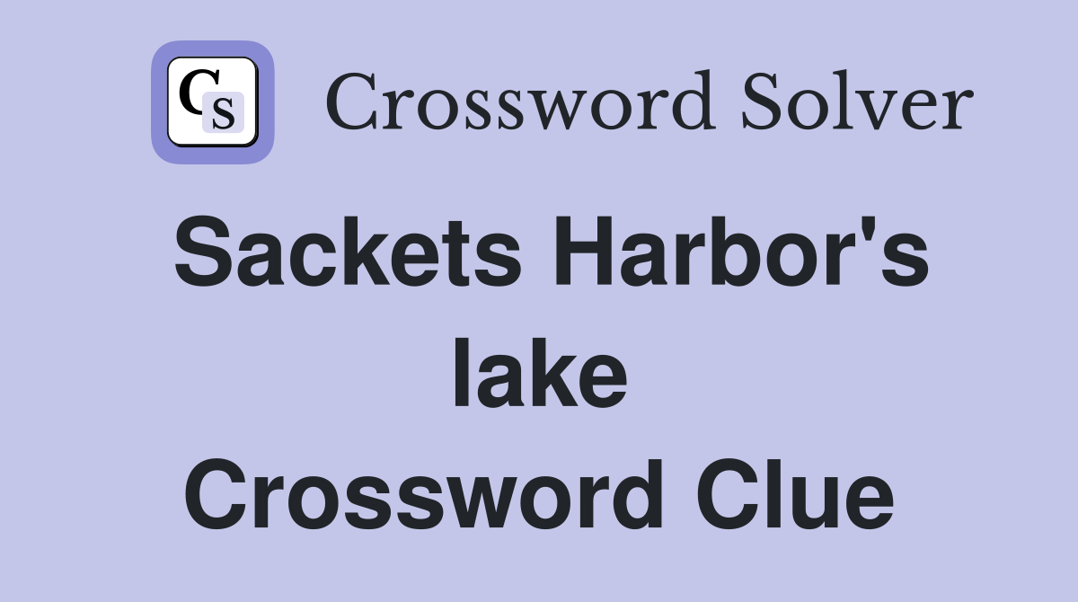 Sackets Harbor's lake Crossword Clue