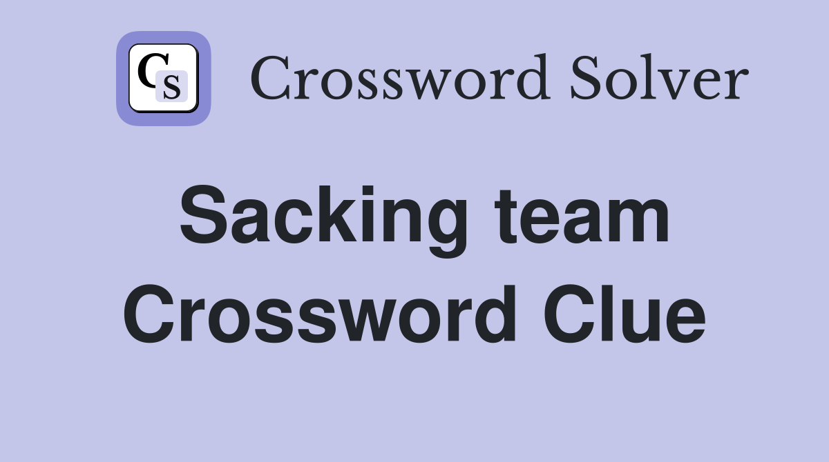 Sacking team Crossword Clue