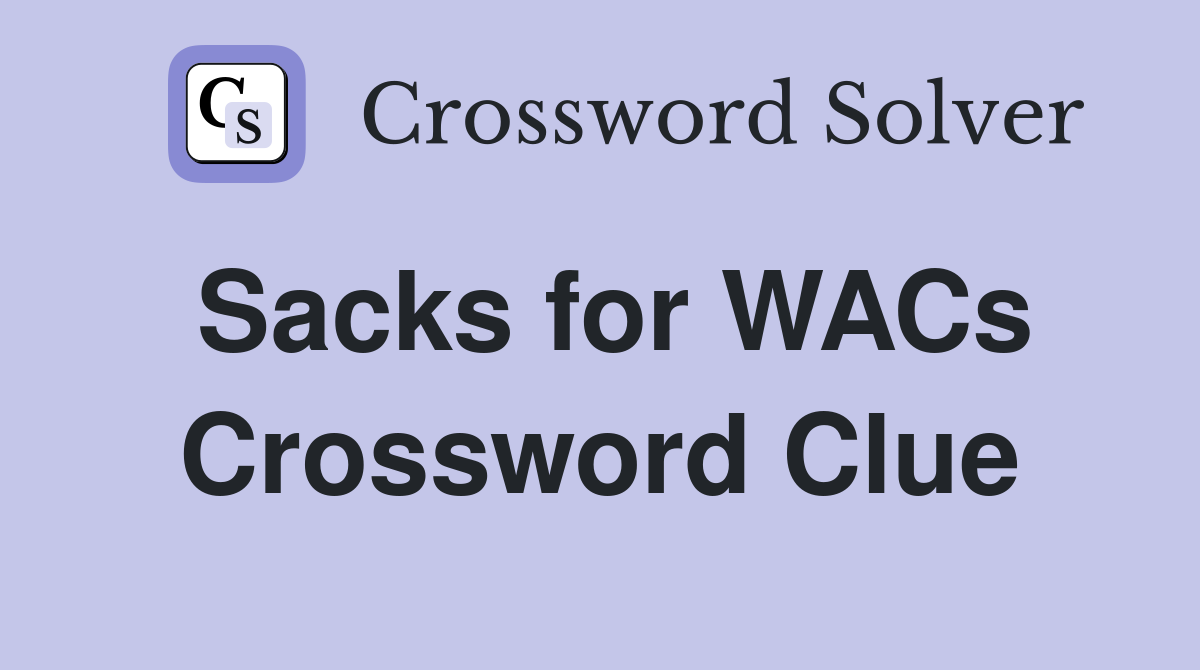 Sacks for WACs Crossword Clue
