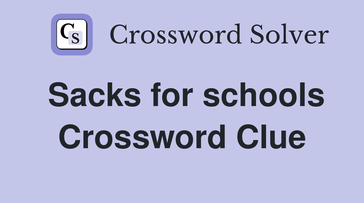 Sacks for schools Crossword Clue