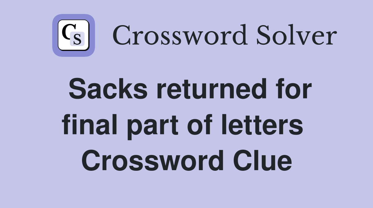 Sacks returned for final part of letters  Crossword Clue